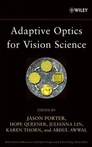 Adaptive Optics for Vision Science: Principles, Practices, Design and Applications