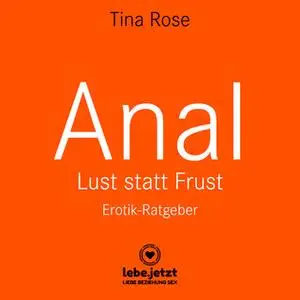 «Anal: Lust statt Frust (Erotik Ratgeber)» by Tina Rose