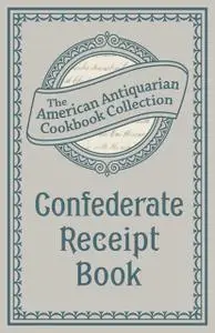 «Confederate Receipt Book» by American Antiquarian Cookbook Collection