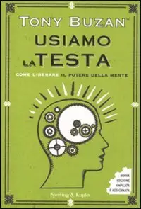 Tony Buzan - Usiamo la testa. Come liberare il potere della mente