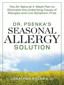 Dr. Psenka's Seasonal Allergy Solution: The All-Natural 4-Week Plan to Eliminate the Underlying Cause of Allergies and Live...