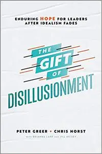 The Gift of Disillusionment: Enduring Hope for Leaders After Idealism Fades