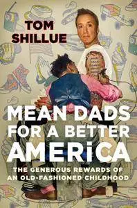 Mean Dads for a Better America: Tales from my 1950s Childhood in the 1970s