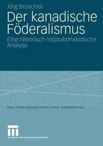 Der kanadische Föderalismus: Eine historisch-institutionalistische Analyse