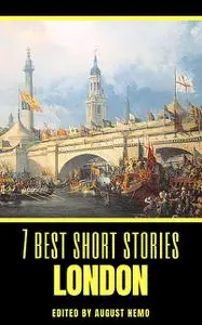 «7 best short stories – London» by Arthur Conan Doyle, August Nemo, Henry James, Joseph Conrad, Louisa May Alcott, Rober