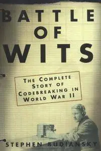 Battle Of Wits: The Complete Story of Codebreaking in World War II