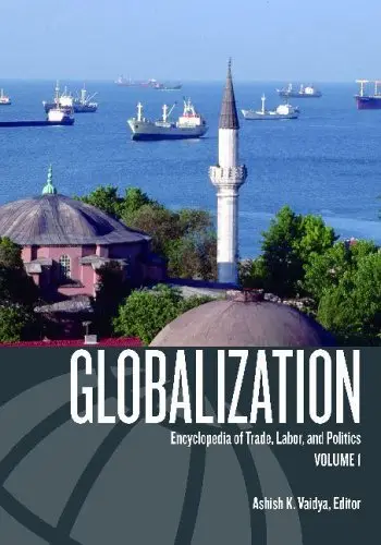 Globalization: Encyclopedia of Trade, Labor, and Politics (2 vol. set)