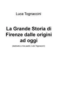 La Grande Storia di Firenze dalle origini ad oggi