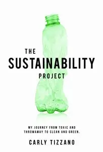 The Sustainability Project: My Journey from Toxic and Throwaway to Clean and Green