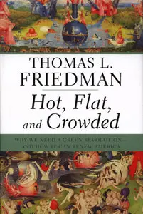 Thomas L. Friedman, "Hot, Flat, and Crowded: Why We Need a Green Revolution--and How It Can Renew America"