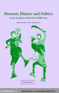 Humour, History and Politics in Late Antiquity and the Early Middle Ages by Guy Halsall