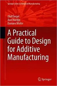 A Practical Guide to Design for Additive Manufacturing