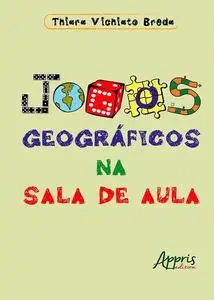 «Jogos Geográficos na Sala de Aula» by Thiara Vichiato Breda