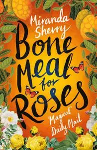 «Bone Meal For Roses» by Miranda Sherry