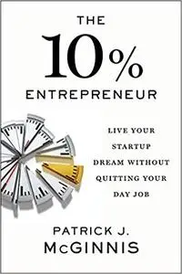 The 10% Entrepreneur: Live Your Startup Dream Without Quitting Your Day Job (Repost)