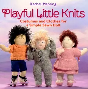 Playful Little Knits: Costumes and Clothes for a Simple Sewn Doll [Repost]
