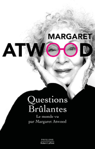 Questions brûlantes : Essais et textes de circonstance 2004-2021 - Margaret Atwood