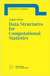 Data Structures for Computational Statistics (Contributions to Statistics) by Sigbert Klinke