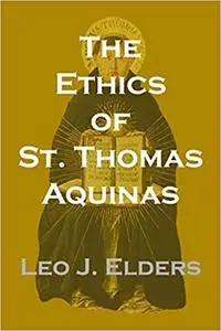 The Ethics of St. Thomas Aquinas: Happiness, Natural Law, and the Virtues