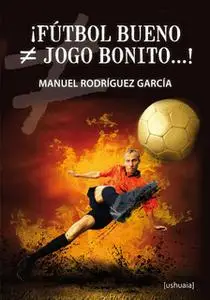 «¡Fútbol bueno ≠ jogo bonito...!» by Manuel Rodríguez García