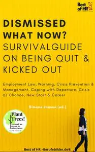 «Dismissed what now? Survival Guide on Being Quit & Kicked Out» by Simone Janson