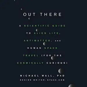 Out There: A Scientific Guide to Alien Life, Antimatter, and Human Space Travel [Audiobook] (Repost)