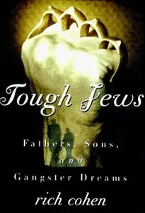 Tough Jews: Fathers, Sons, and Gangster Dreams