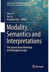 Modality, Semantics and Interpretations: The Second Asian Workshop on Philosophical Logic
