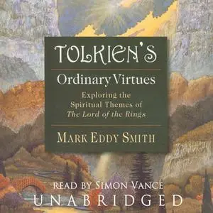 «Tolkien's Ordinary Virtues» by Mark Eddy Smith