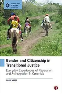 Gender and Citizenship in Transitional Justice: Everyday Experiences of Reparation and Reintegration in Colombia