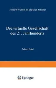 Die virtuelle Gesellschaft des 21. Jahrhunderts: Sozialer Wandel im digitalen Zeitalter