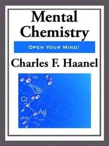 «Mental Chemistry by Charles F. Haanel» by Haanel Charles