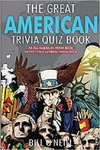 The Great American Trivia Quiz Book: An All-American Trivia Book to Test Your General Knowledge!