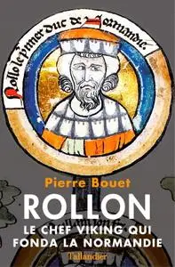 Pierre Bouet, "Rollon: Le chef viking qui fonda la Normandie"