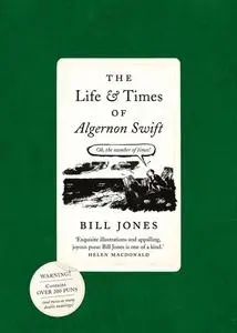 «The Life and Times of Algernon Swift» by Bill Jones