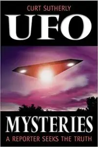 UFO Mysteries: A Reporter Seeks the Truth