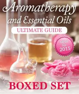 «Aromatherapy and Essential Oils Ultimate Guide (Boxed Set)» by Speedy Publishing