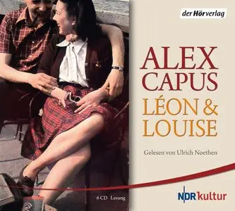 Alex Capus - Leon und Louise