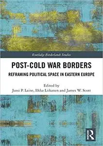 Post-Cold War Borders: Reframing Political Space in Eastern Europe