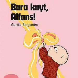 «Bara knyt, Alfons!» by Gunilla Bergström