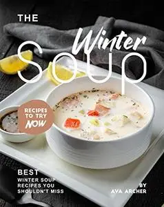 The Winter Soup Recipes to Try Now