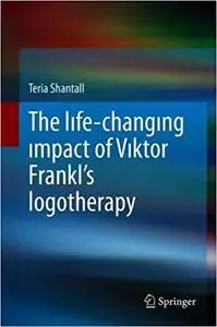 The Lıfe-changıng Impact of Vıktor Frankl`s Logotherapy