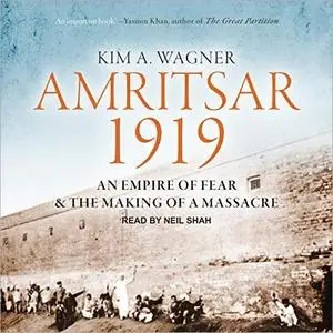 Amritsar 1919: An Empire of Fear and the Making of a Massacre [Audiobook]
