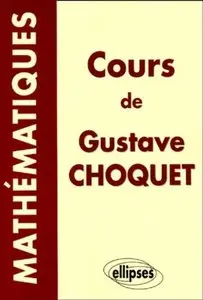 Gustave Choquet, "Cours de mathématiques de Gustave Choquet" (repost)