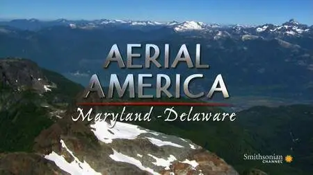 Smithsonian Channel - Aerial America: Maryland and Delaware (2011)