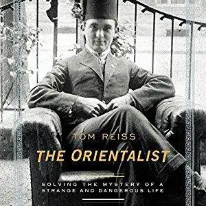 The Orientalist: Solving the Mystery of a Strange and Dangerous Life [Audiobook]