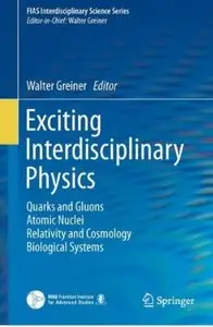 Exciting Interdisciplinary Physics: Quarks and Gluons / Atomic Nuclei / Relativity and Cosmology / Biological Systems [Repost]