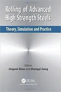 Rolling of Advanced High Strength Steels: Theory, Simulation and Practice