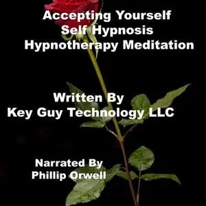 «Accepting Yourself Self Hypnosis Hypnotherapy Meditation» by Key Guy Technology LLC