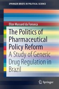 The Politics of Pharmaceutical Policy Reform: A Study of Generic Drug Regulation in Brazil